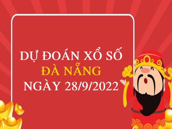 Dự đoán kết quả xổ số Đà Nẵng ngày 28/9/2022 thứ 4 hôm nay