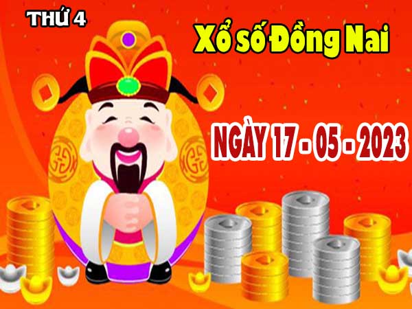 Dự đoán XSDN ngày 17/5/2023 - Dự đoán KQXS Đồng Nai thứ 4