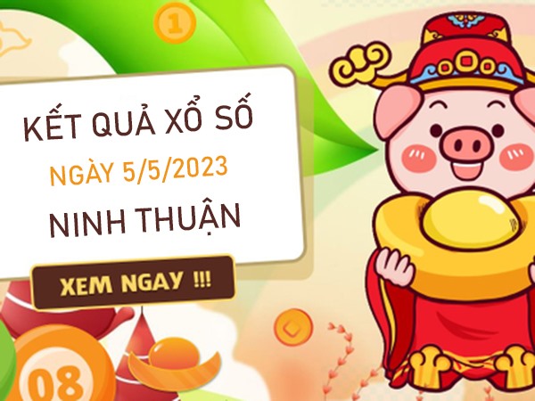 Dự đoán XSNT 5/5/2023 soi cầu bạch thủ Ninh Thuận