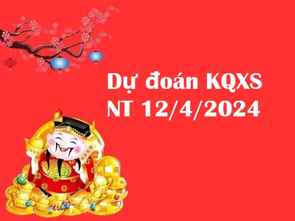 Dự đoán KQXS Ninh Thuận 12/4/2024