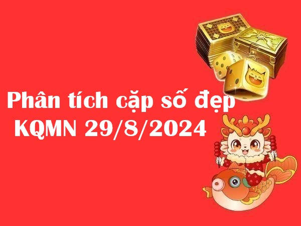 Phân tích cặp số đẹp KQMN 29/8/2024