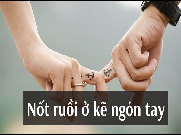 Ý nghĩa chung của nốt ruồi ở kẽ ngón tay