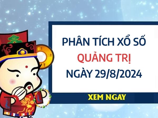 Phân tích xổ số Quảng Tri ngày 29/8/2024 chọn số đẹp hôm nay