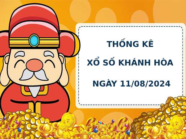 Thống kê phân tích xổ số Khánh Hòa 11/8/2024 dễ trúng