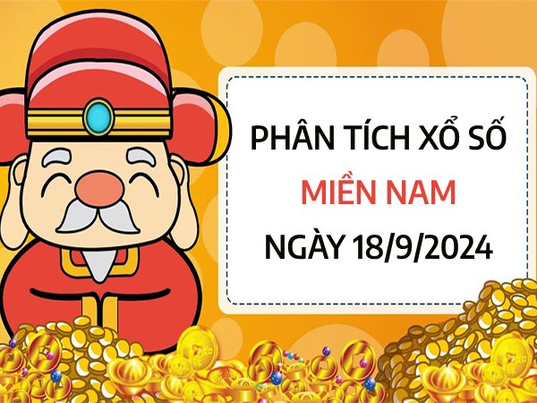 Phân tích xổ số miền Nam ngày 18/9/2024 chọn số vượng phát