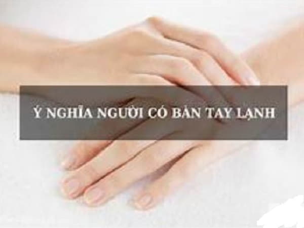 Đặc Điểm của người có bàn tay lạnh