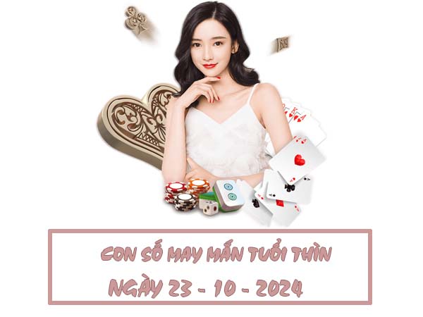 Chia sẻ con số hay về tuổi Thìn ngày 23/10/2024 thứ 4 hôm nay