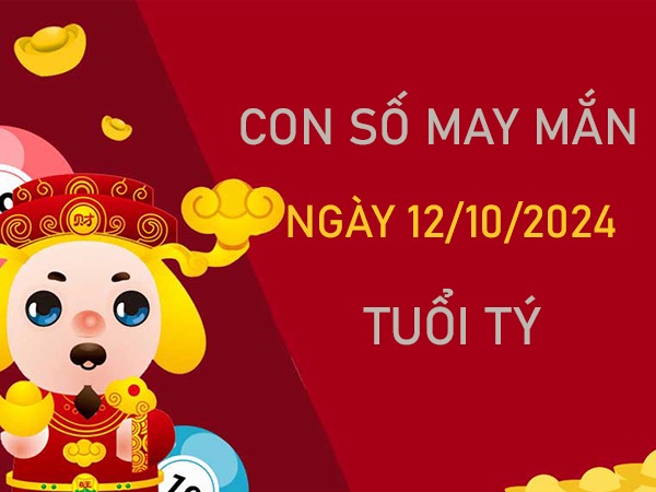 Cặp số đẹp tuổi Tý 12/10/2024 chọn số giúp đắc tài