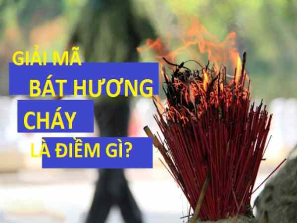 Cháy bát hương chốt số gì? - 4 điềm báo liên quan hiện tượng này