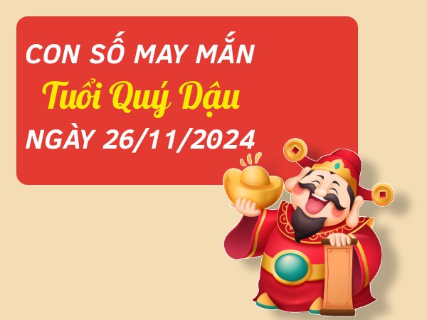 Con số vượng phát tuổi Quý Dậu hôm nay ngày 26/11/2024