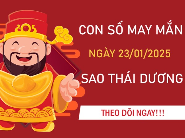 Tài lộc dồi dào cùng số vàng sao Thái Dương 23/1/2025