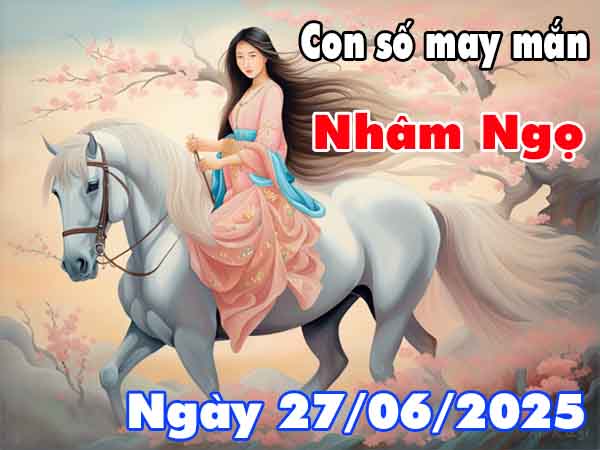 Cặp số tài lộc tuổi Nhâm Ngọ ngày 27/6/2025 thứ 6 hôm nay
