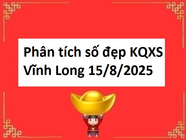 Phân tích số đẹp KQXS Vĩnh Long 15/8/2025