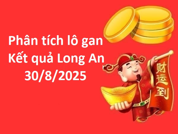 Phân tích lô gan kết quả Long An 30/8/2025