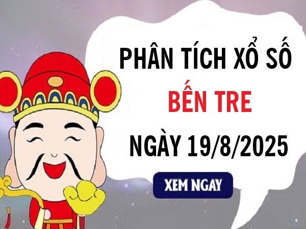 Phân tích xổ số Bến Tre ngày 19/8/2025 chính xác nhất