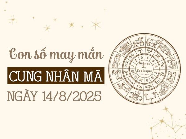 Chi tiết con số phát tài cung Nhân Mã ngày 14/8/2025