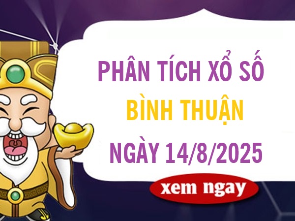 Phân tích xổ số Bình Thuận ngày 14/8/2025 chính xác nhất