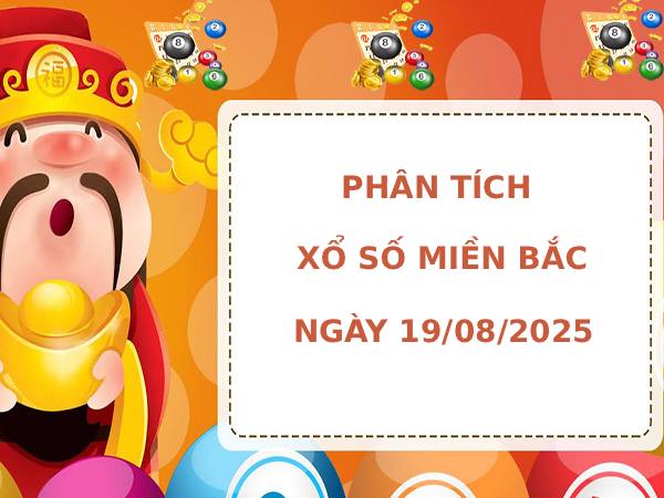 Phân tích XSMB ngày 19/8/2025 thứ 3 phát tài