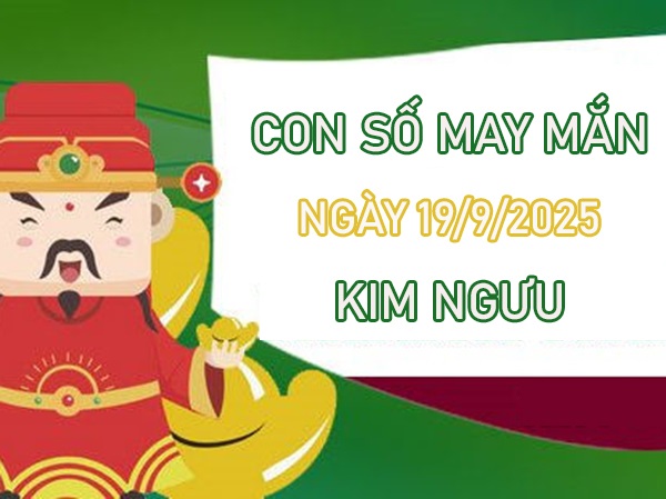 Hiện vận hanh thông với số vàng cung Kim Ngưu 19/9/2025