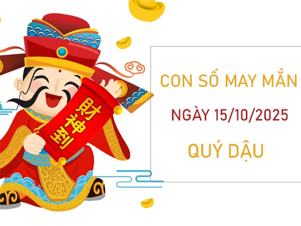 Khai mở trí tuệ với số vàng tuổi Quý Dậu 15/10/2025