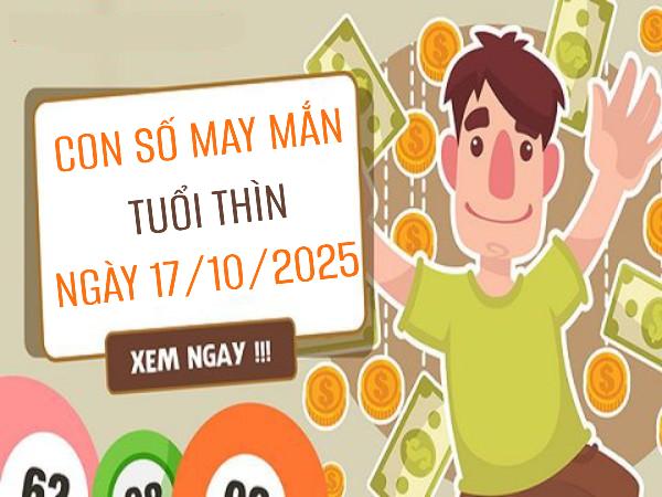 Giải mã con số may mắn tuổi Thìn ngày 17/10/2025