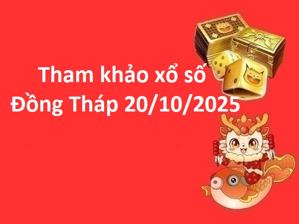 Tham khảo xổ số Đồng Tháp 20/10/2025