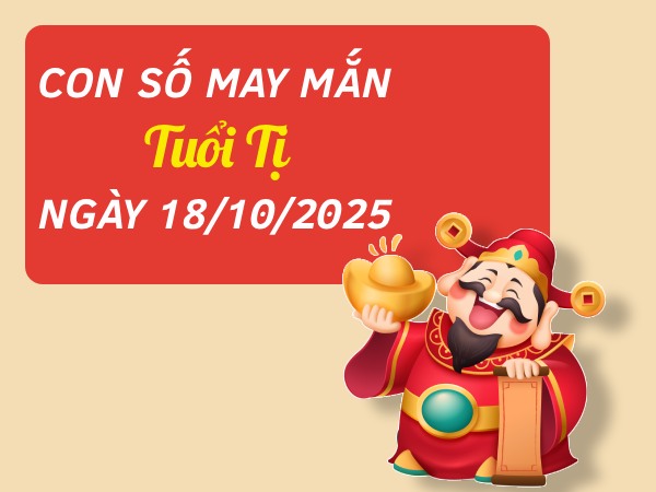 Khai mở vận khí với con số đẹp tuổi Tị ngày 18/10/2025