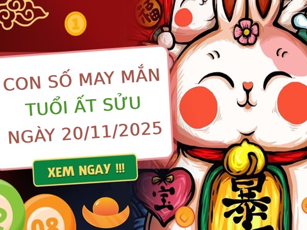 Thu hút vận may với số cát tường tuổi Ất Sửu 20/11/2025