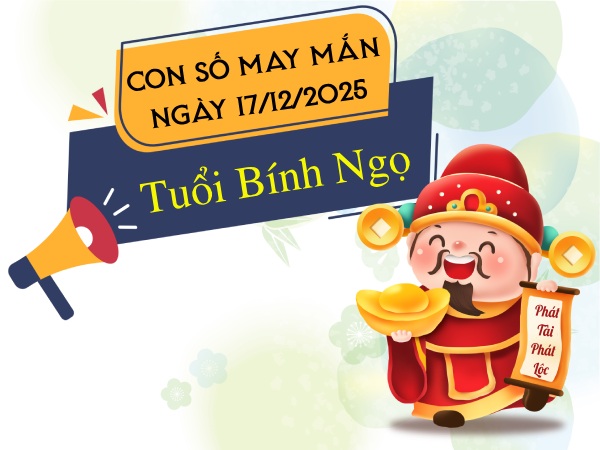 Con số gia tăng tài lộc tuổi Bính Ngọ ngày 17/12/2025