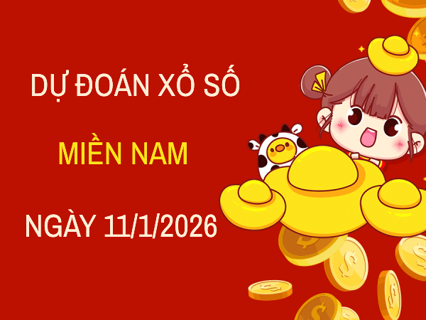 Dự đoán XSMB 11/1/2026 - Soi cầu xổ số Miền Nam ngày 11 tháng 1 siêu chính xác 