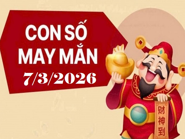Tổng quan những con số may mắn của 12 con giáp ngày 7 tháng 3 năm 2026