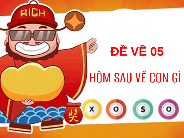 Cập nhật thống kê đề về 05 hôm sau về con gì, đánh con gì dễ hốt thưởng?