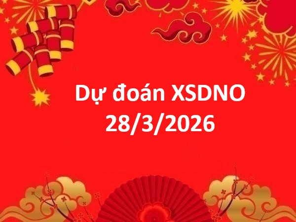 Dự đoán XSDNO 28/3/2026