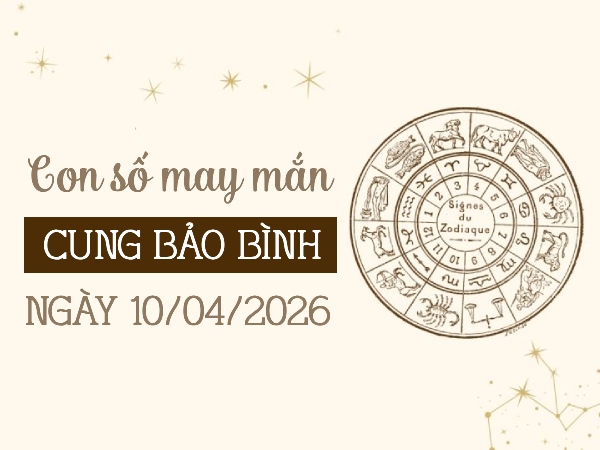 Tổng hợp con số may mắn ngày 10/04/2026 cung Bảo Bình
