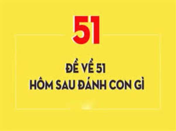 Đề về 51 là gì? Cách hiểu đúng trước khi chọn số