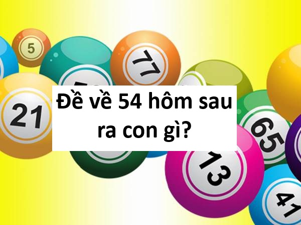 đề về 54 hôm sau đánh con gì