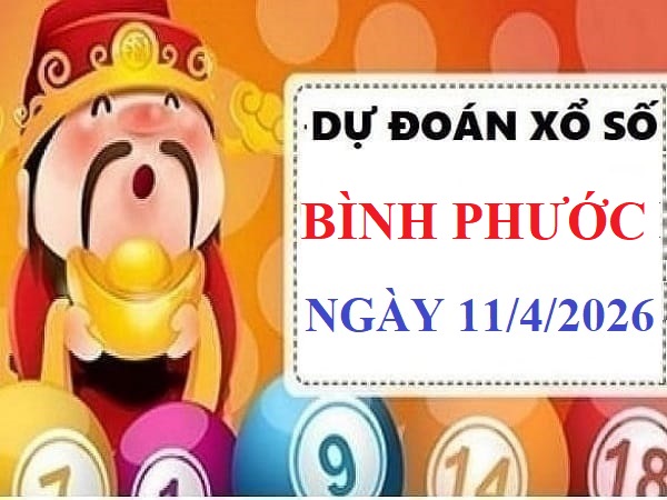 Dự đoán xổ số Bình Phước ngày 11 tháng 4 năm 2026 chuẩn