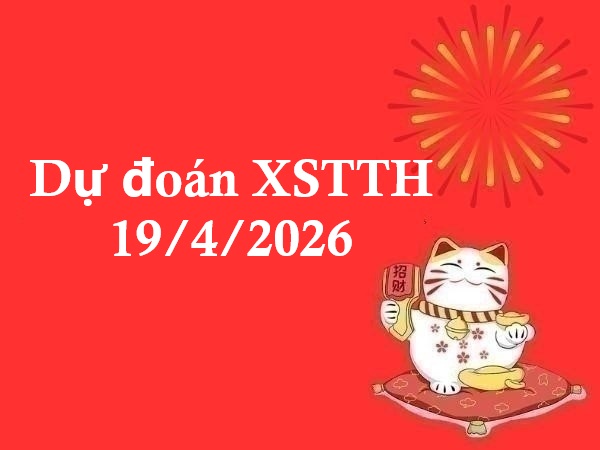 Dự đoán XSTTH 19/4/2026
