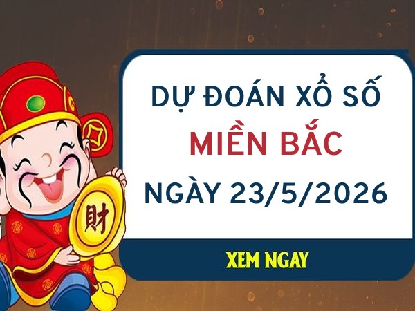 Dự đoán XSMB ngày 23/5/2026