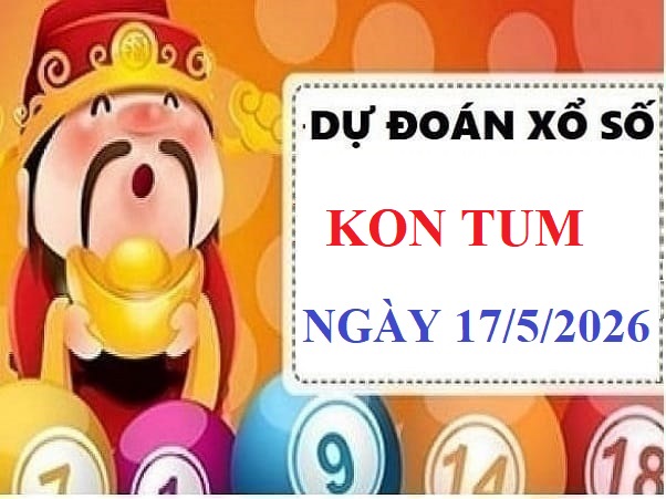 Dự đoán xổ số Kon Tum ngày 17 tháng 5 năm 2026 chuẩn