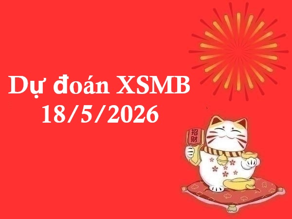 Dự đoán XSMB 18/5/2026