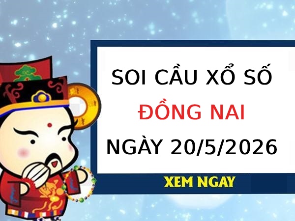 soi cầu xổ số Đồng Nai ngày 20/5/2026