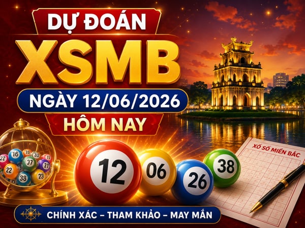 Dự đoán xổ số miền Bắc ngày 12/06/2026