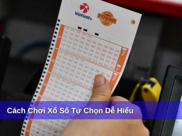 Cách chơi xổ số tự chọn chi tiết Cách chơi xổ số tự chọn chi tiết